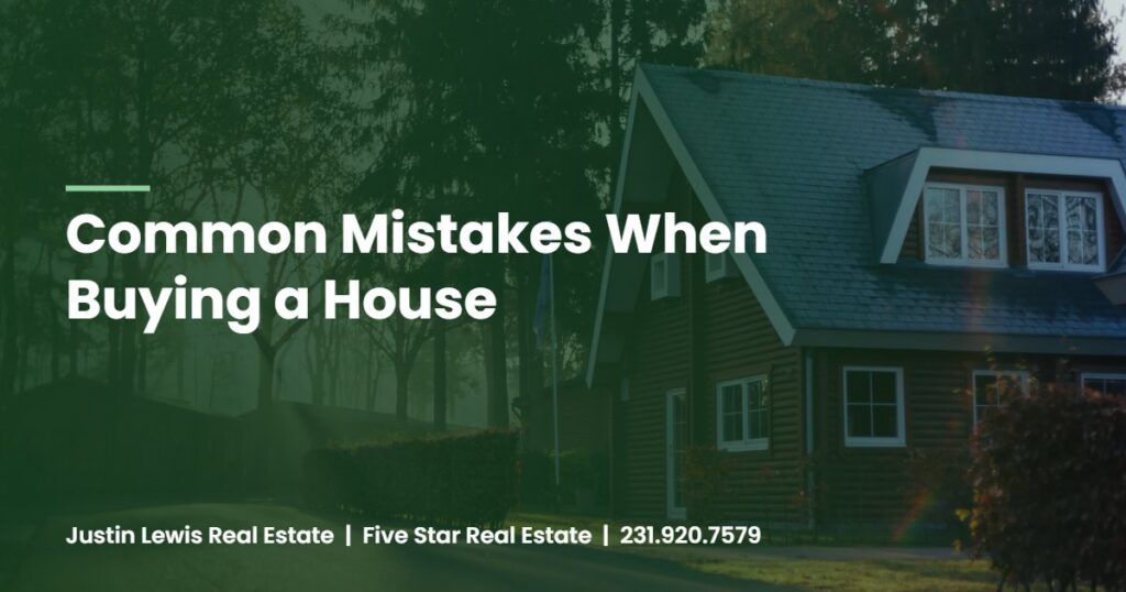 Common Mistakes When Buying a House, Justin Lewis Real Estate